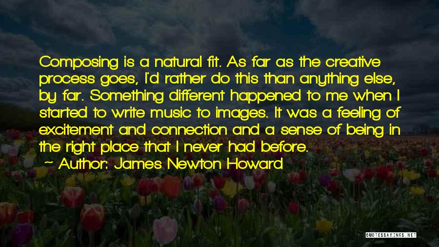 Feeling Something Different Quotes By James Newton Howard