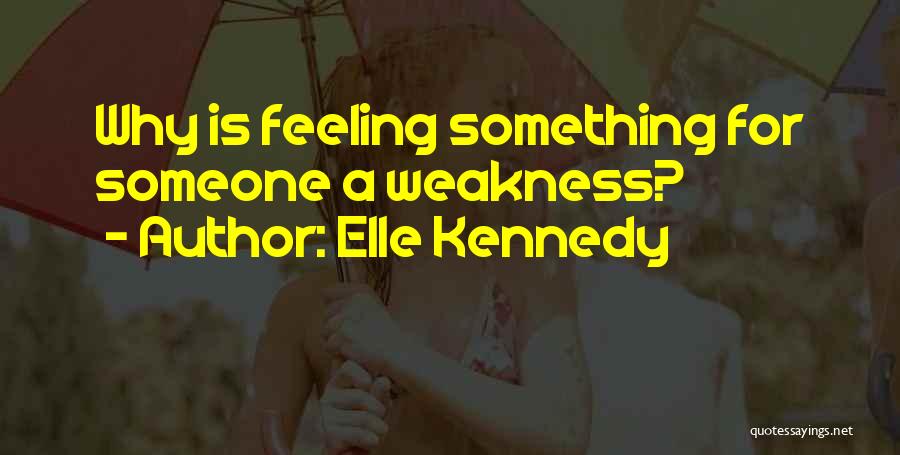 Feeling Something For Someone Quotes By Elle Kennedy