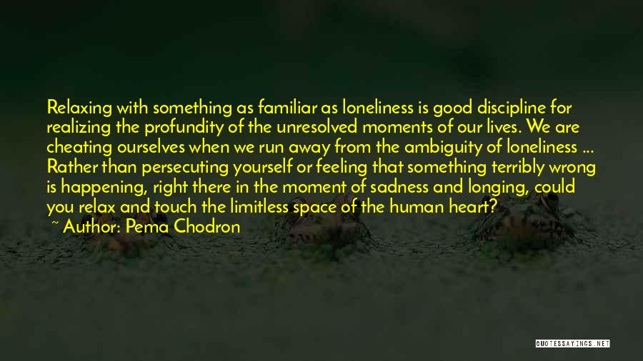 Feeling Sorry For Cheating Quotes By Pema Chodron