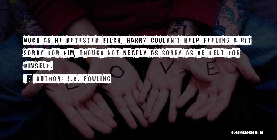Feeling Sorry For Him Quotes By J.K. Rowling