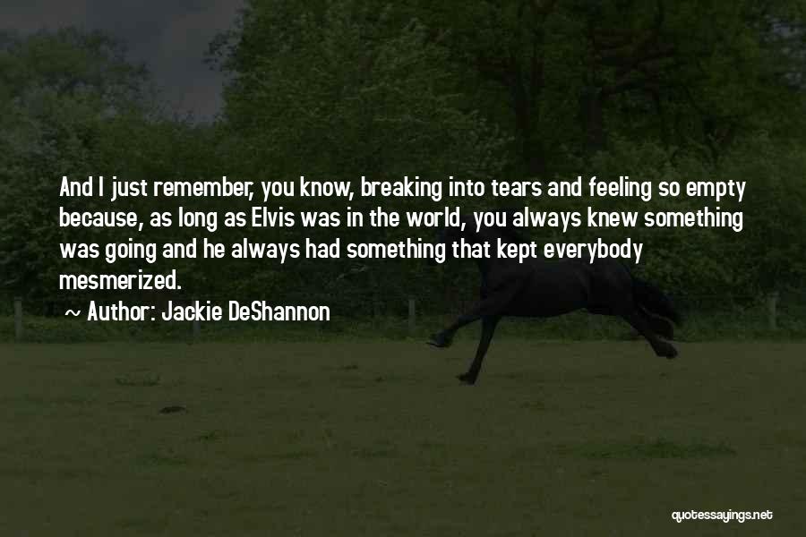 Feeling Sorry For Him Quotes By Jackie DeShannon