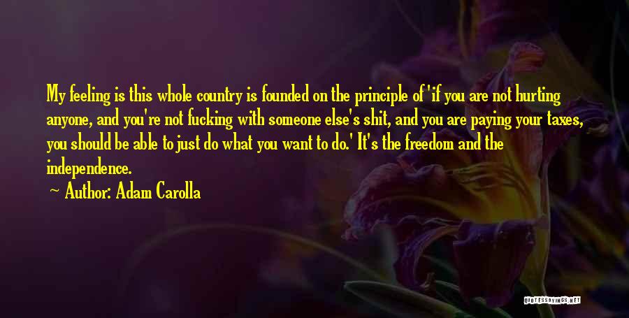 Feeling Sorry For Hurting Someone Quotes By Adam Carolla