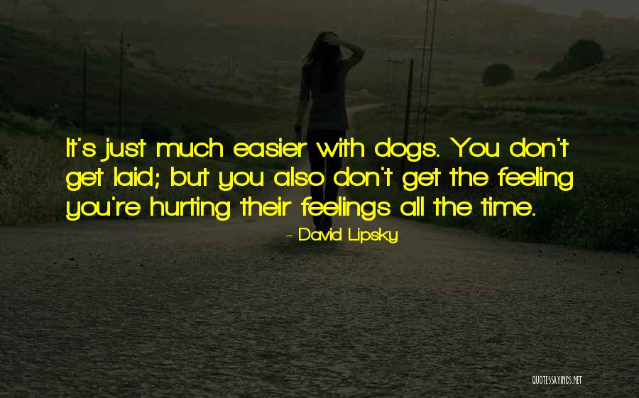 Feeling Sorry For Hurting Someone Quotes By David Lipsky Feeling Sorry For Hurting Someone Quotes By David Lipsky