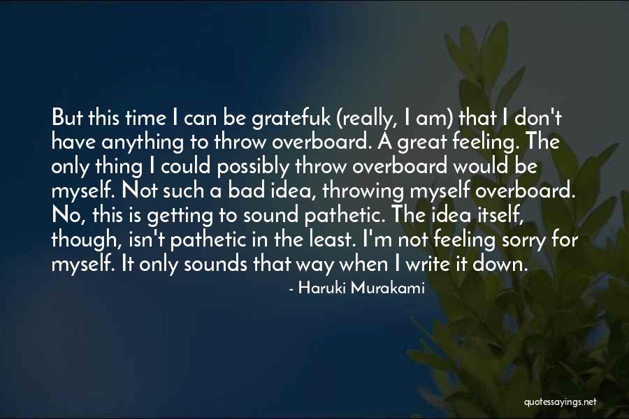 Feeling Sorry For Myself Quotes By Haruki Murakami Feeling Sorry For Myself Quotes By Haruki Murakami