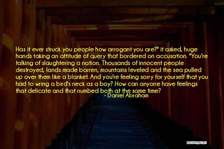 Feeling Sorry For You Quotes By Daniel Abraham Feeling Sorry For You Quotes By Daniel Abraham