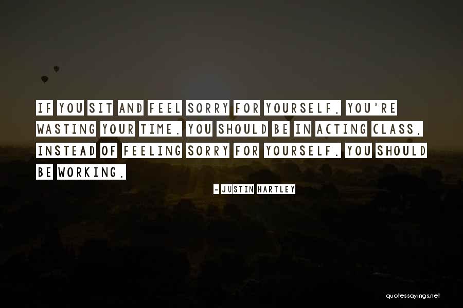 Feeling Sorry For You Quotes By Justin Hartley Feeling Sorry For You Quotes By Justin Hartley
