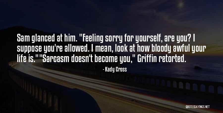 Feeling Sorry For You Quotes By Kady Cross Feeling Sorry For You Quotes By Kady Cross