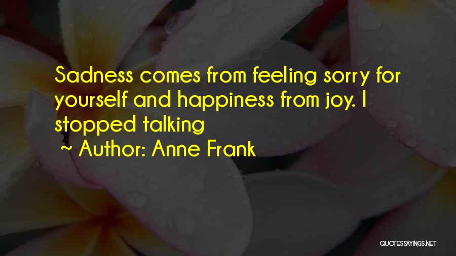 Feeling Sorry For Yourself Quotes By Anne Frank