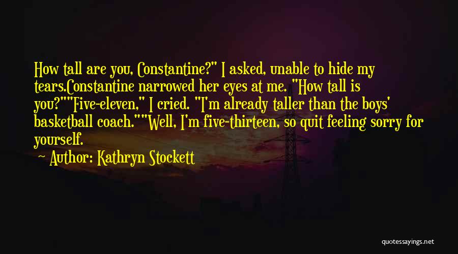 Feeling Sorry For Yourself Quotes By Kathryn Stockett