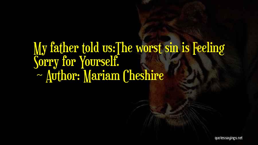 Feeling Sorry For Yourself Quotes By Mariam Cheshire