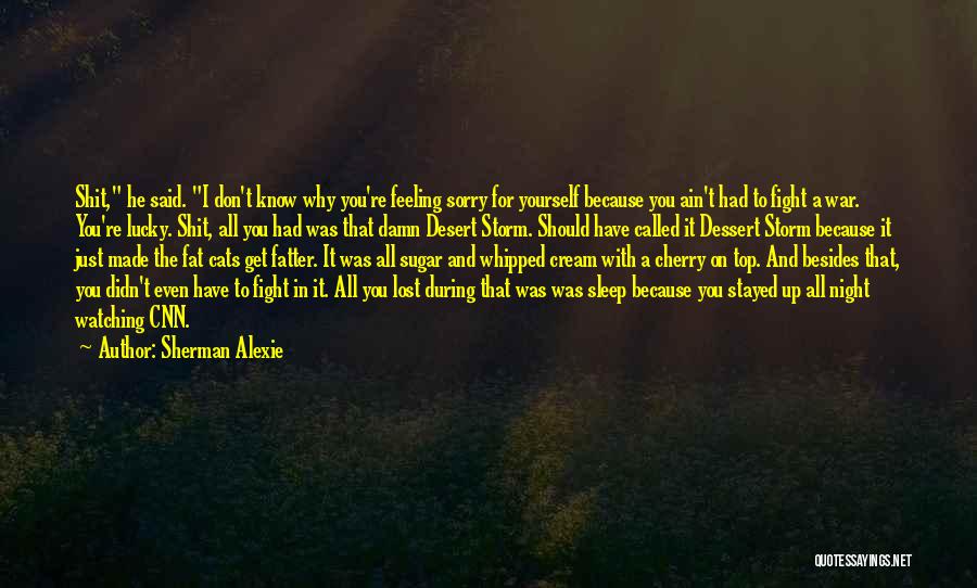 Feeling Sorry For Yourself Quotes By Sherman Alexie
