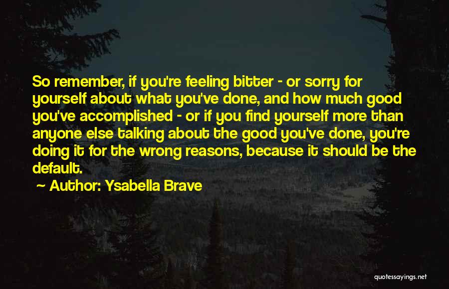 Feeling Sorry For Yourself Quotes By Ysabella Brave