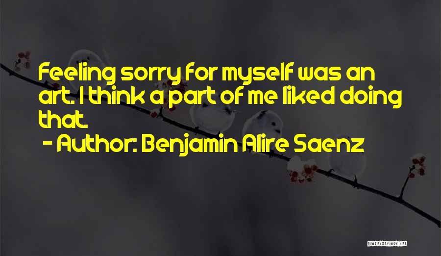 Feeling Sorry Quotes By Benjamin Alire Saenz