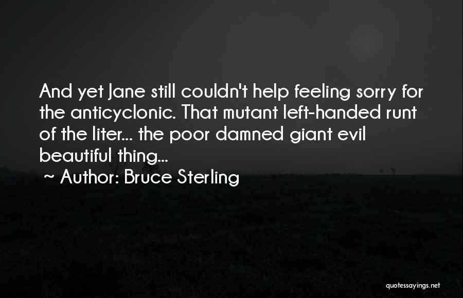 Feeling Sorry Quotes By Bruce Sterling