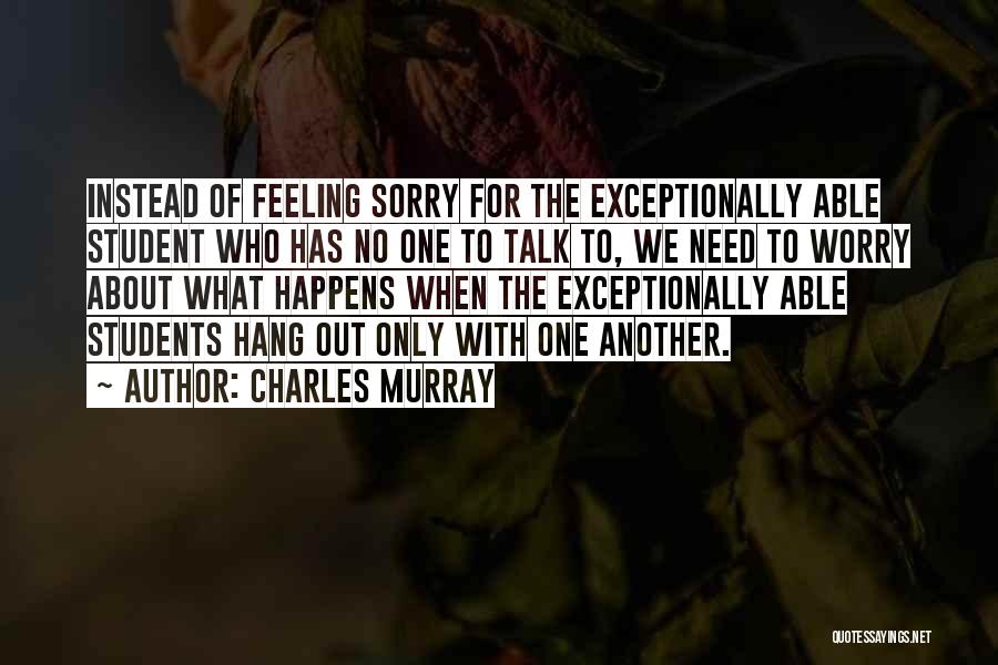 Feeling Sorry Quotes By Charles Murray