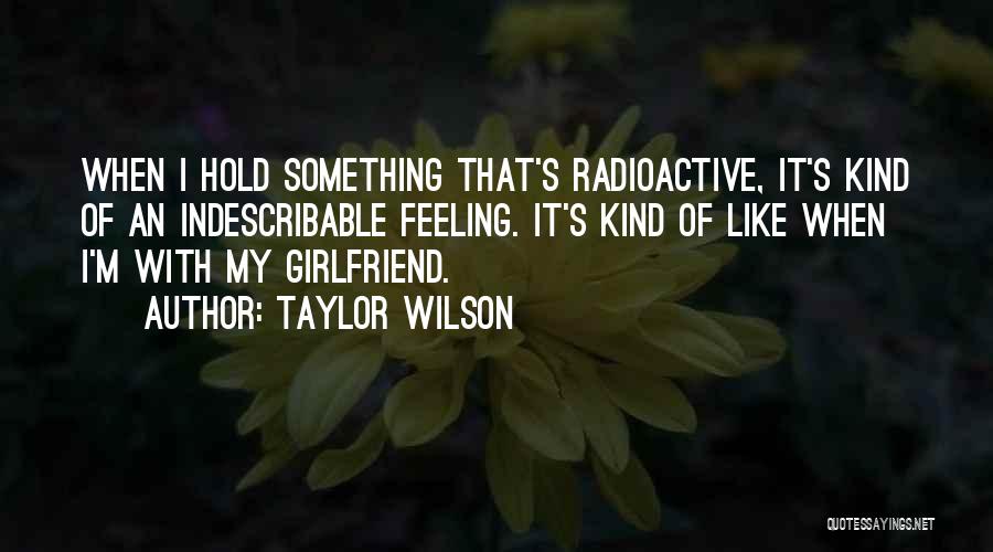 Feeling Sorry To Girlfriend Quotes By Taylor Wilson