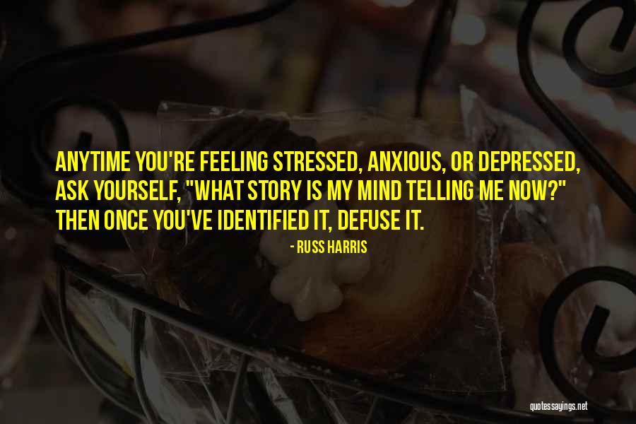 Feeling Stressed And Depressed Quotes By Russ Harris