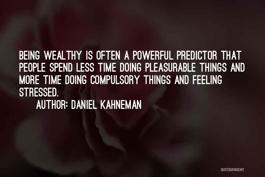 Feeling Stressed Quotes By Daniel Kahneman