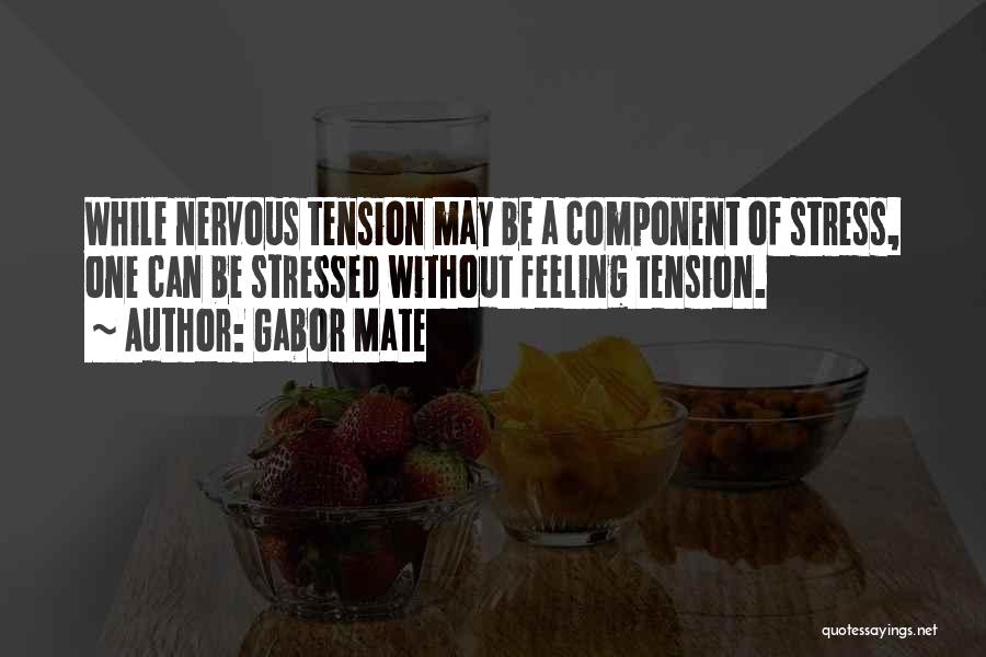 Feeling Stressed Quotes By Gabor Mate