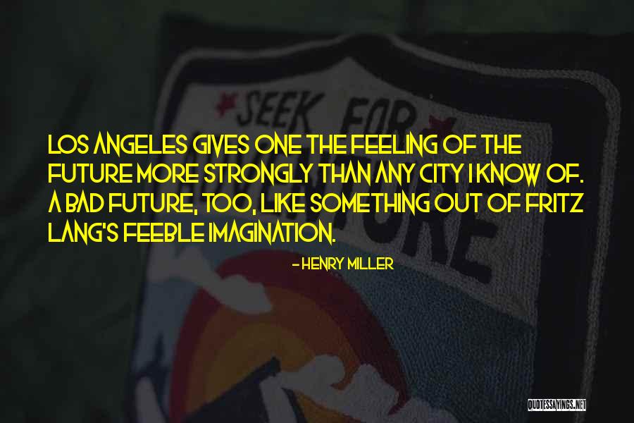 Feeling Strongly Quotes By Henry Miller Feeling Strongly Quotes By Henry Miller