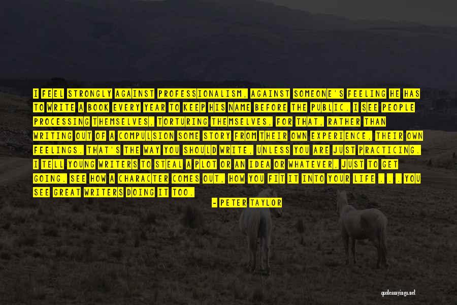 Feeling Strongly Quotes By Peter Taylor Feeling Strongly Quotes By Peter Taylor