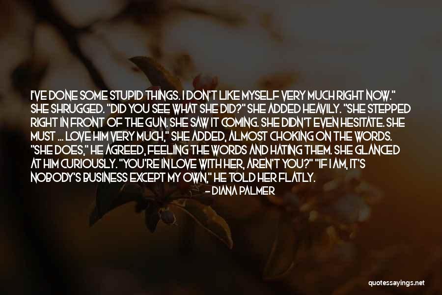 Feeling Stupid In Love Quotes By Diana Palmer Feeling Stupid In Love Quotes By Diana Palmer