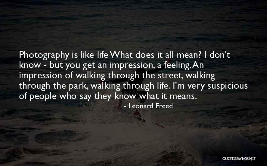 Feeling Suspicious Quotes By Leonard Freed Feeling Suspicious Quotes By Leonard Freed