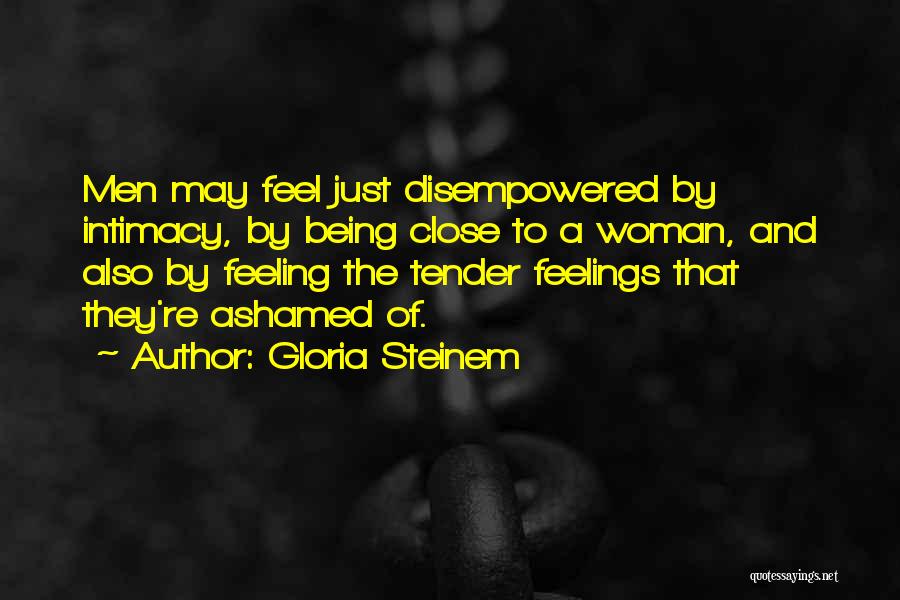 Feeling Tender Quotes By Gloria Steinem