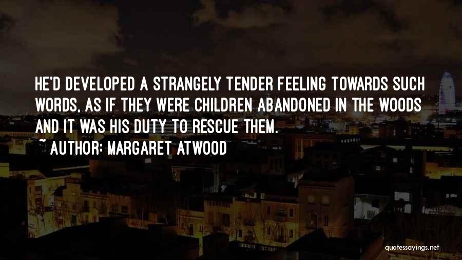 Feeling Tender Quotes By Margaret Atwood