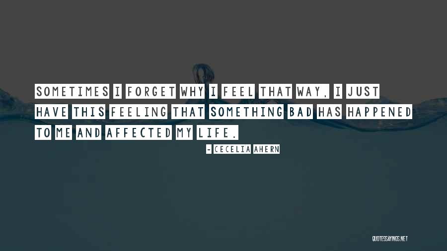 Feeling That Something Bad Quotes By Cecelia Ahern Feeling That Something Bad Quotes By Cecelia Ahern