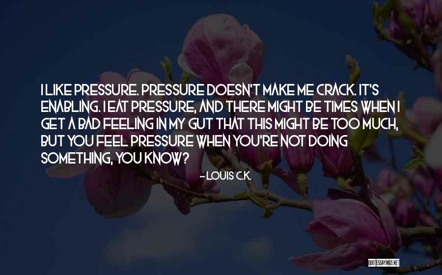 Feeling That Something Bad Quotes By Louis C.K. Feeling That Something Bad Quotes By Louis C.K.