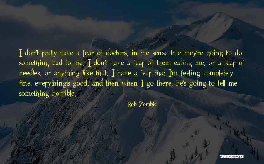 Feeling That Something Bad Quotes By Rob Zombie Feeling That Something Bad Quotes By Rob Zombie