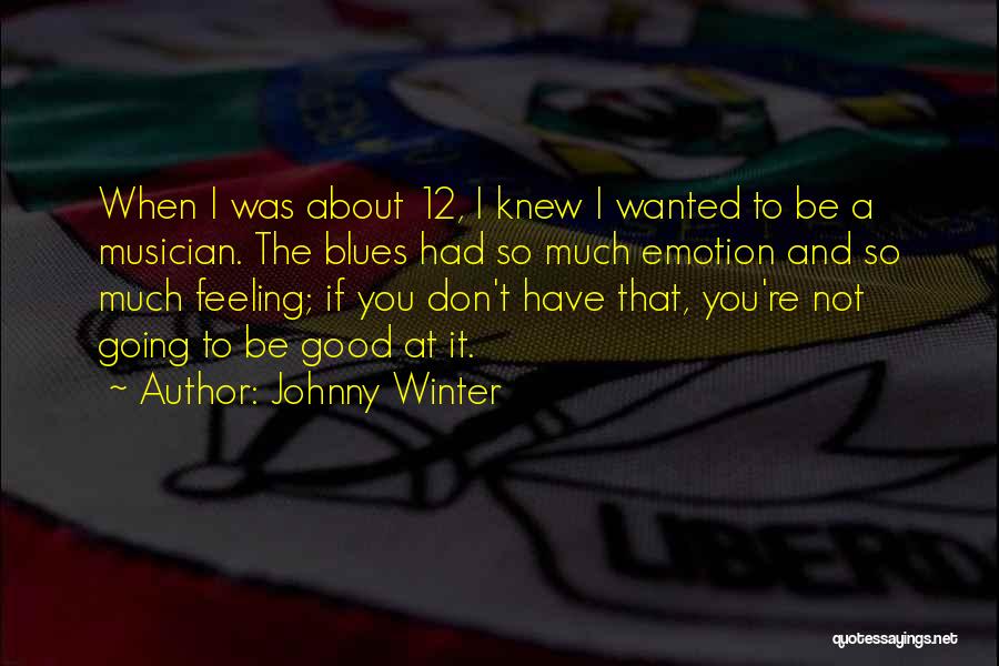 Feeling The Blues Quotes By Johnny Winter
