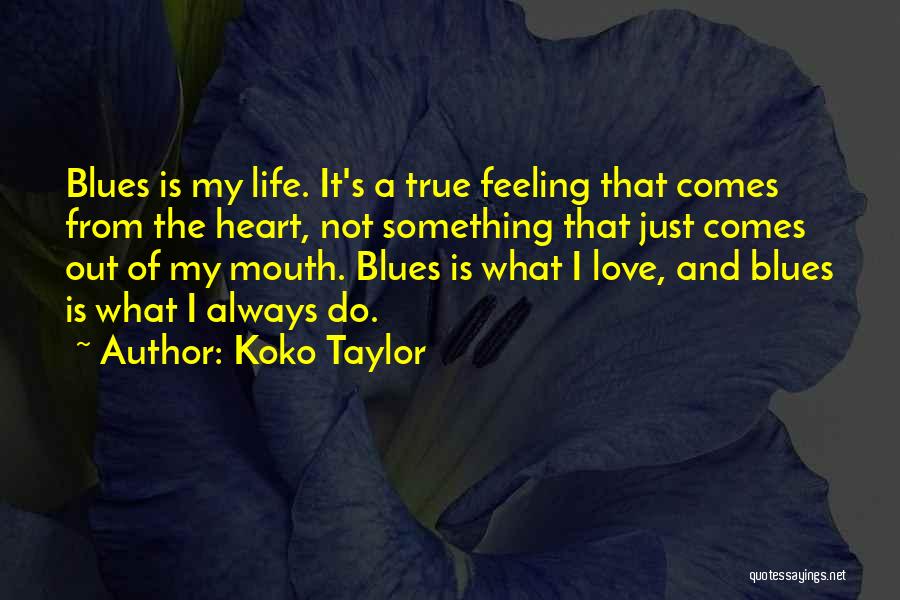 Feeling The Blues Quotes By Koko Taylor