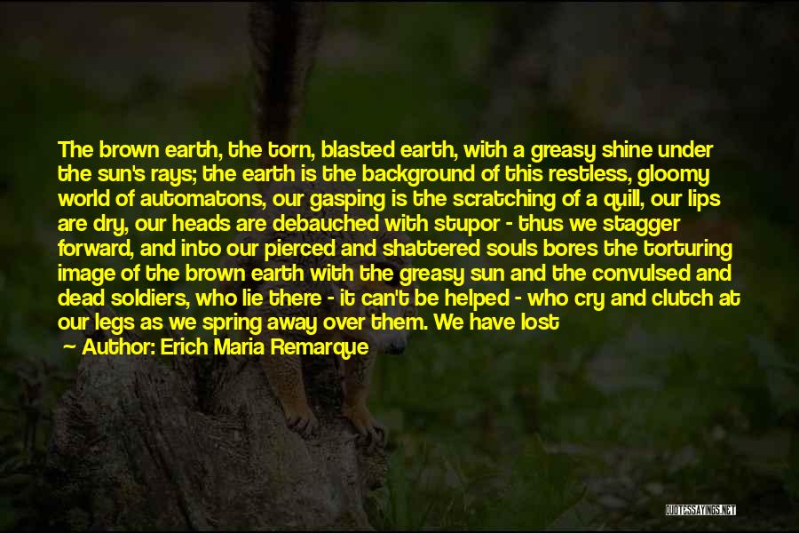 Feeling The Earth Quotes By Erich Maria Remarque