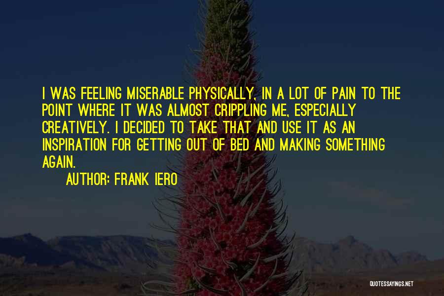 Feeling The Pain Quotes By Frank Iero Feeling The Pain Quotes By Frank Iero