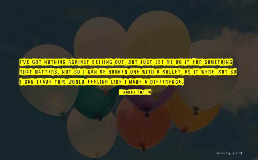 Feeling The World Is Against You Quotes By Harry Chapin Feeling The World Is Against You Quotes By Harry Chapin