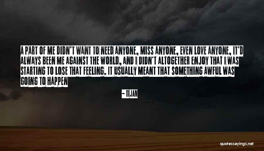 Feeling The World Is Against You Quotes By Tijan Feeling The World Is Against You Quotes By Tijan