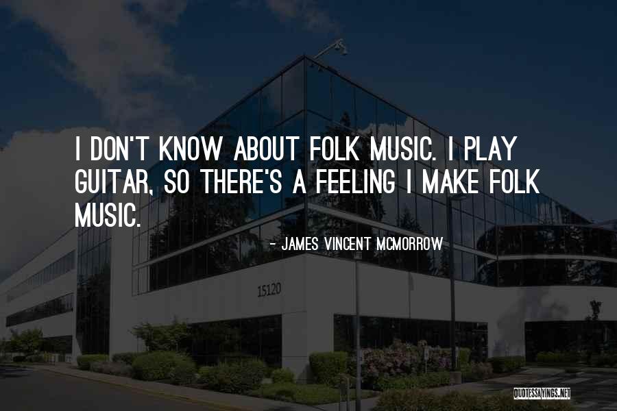 Feeling This Guitar Quotes By James Vincent McMorrow Feeling This Guitar Quotes By James Vincent McMorrow