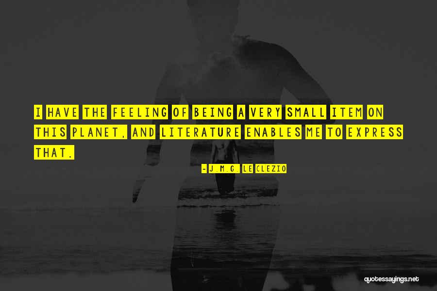 Feeling This Small Quotes By J.M.G. Le Clezio Feeling This Small Quotes By J.M.G. Le Clezio