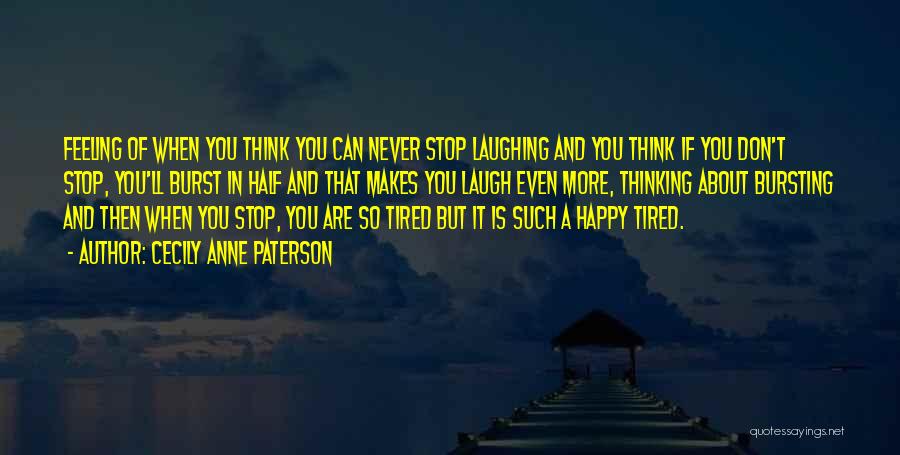 Feeling Tired But Happy Quotes By Cecily Anne Paterson