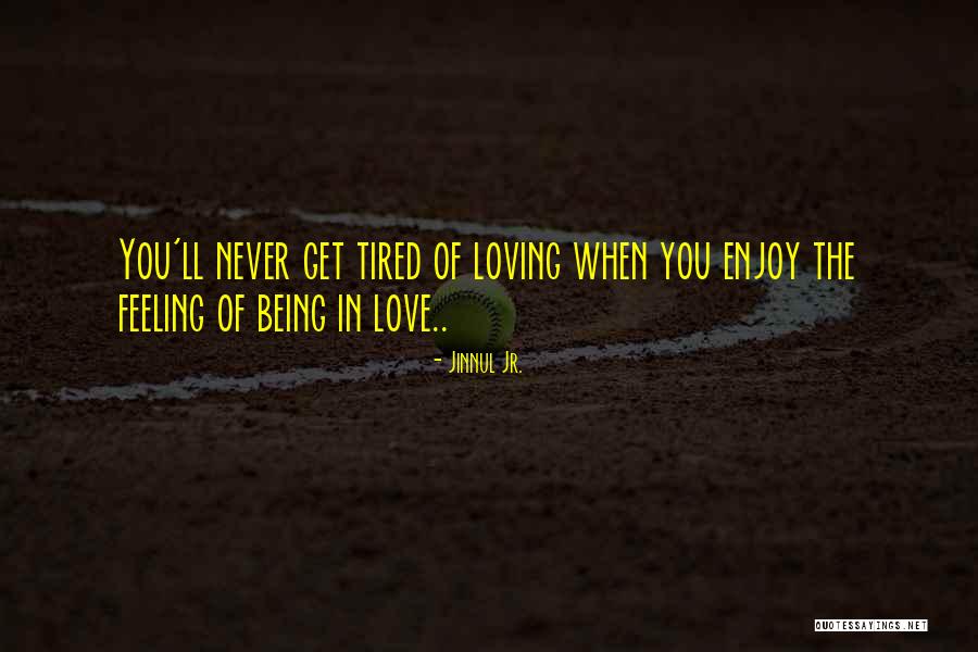 Feeling Tired Of Love Quotes By Jinnul Jr.