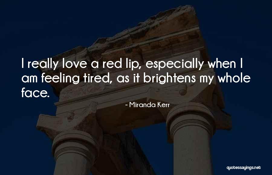 Feeling Tired Of Love Quotes By Miranda Kerr