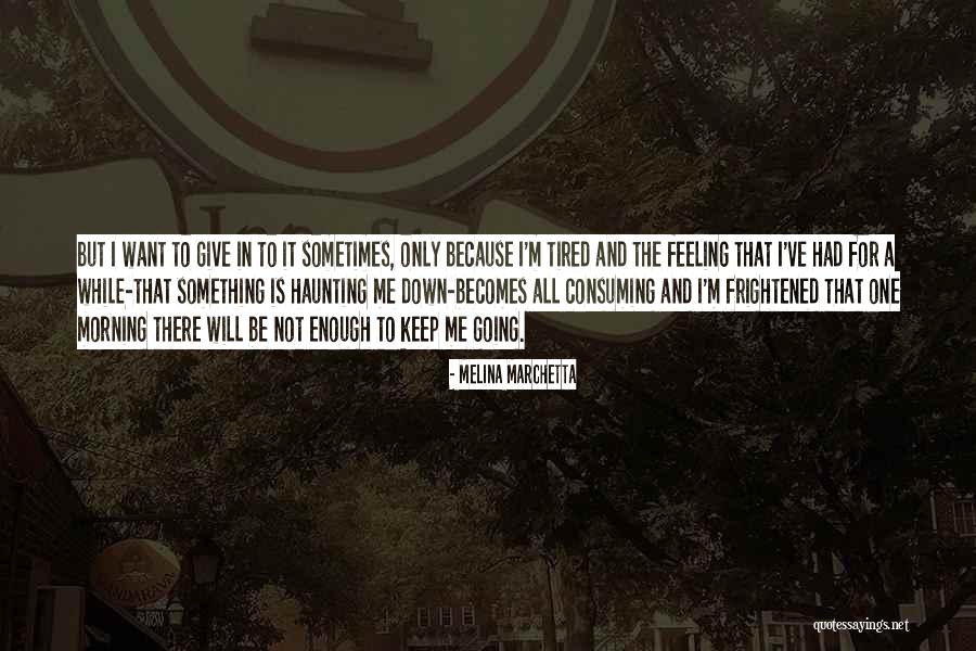 Feeling Tired Quotes By Melina Marchetta Feeling Tired Quotes By Melina Marchetta