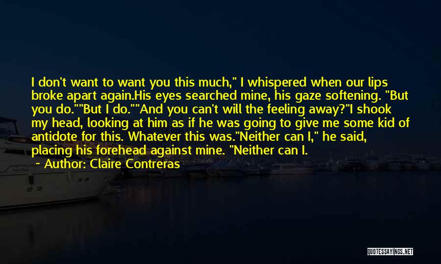 Feeling To Much Quotes By Claire Contreras