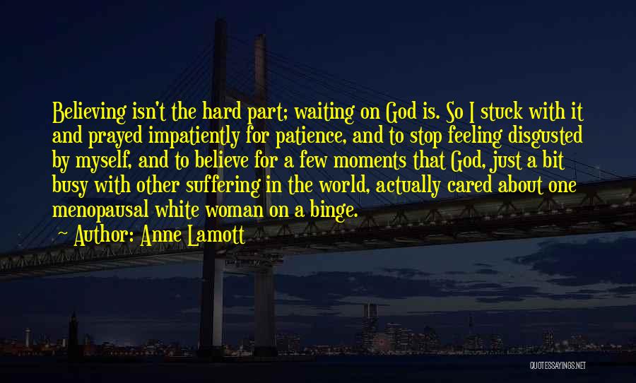 Feeling Too Busy Quotes By Anne Lamott