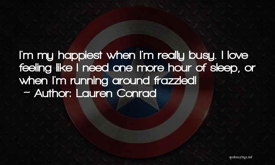 Feeling Too Busy Quotes By Lauren Conrad