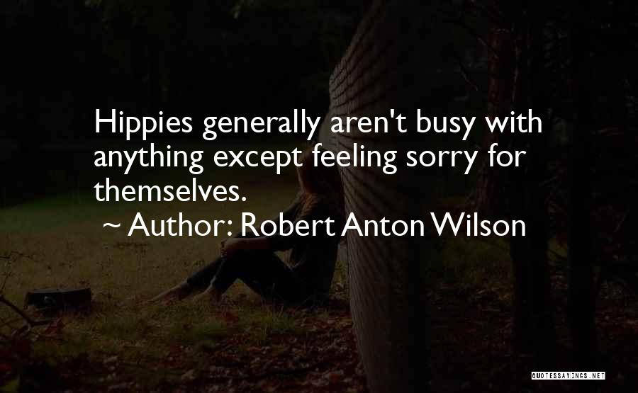 Feeling Too Busy Quotes By Robert Anton Wilson