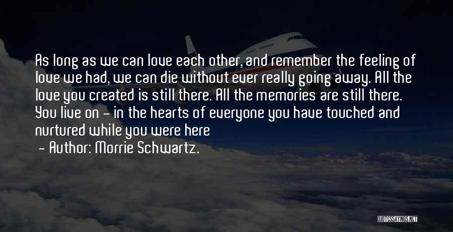 Feeling Touched Quotes By Morrie Schwartz.