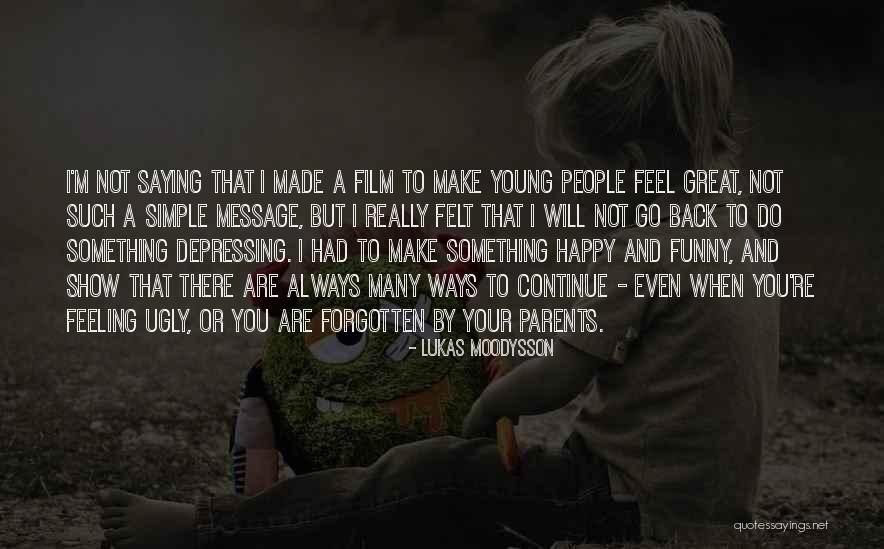 Feeling Ugly Quotes By Lukas Moodysson Feeling Ugly Quotes By Lukas Moodysson